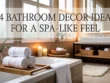Bathroom Decor Ideas for a Spa-Like Feel