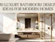 Luxury Bathroom Design Ideas for Modern Homes